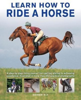 Learn How to Ride a Horse: A Step-by-step Riding Course from Getting Started ...