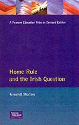 Home Rule and the Irish Question by Grenfell Morton (English) Paperback Book