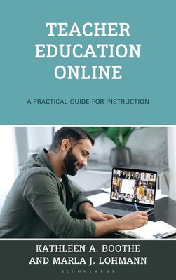 Teacher Education Online: A Practical Guide for Instruction by Marla J. Lohmann
