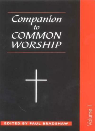 A Companion to Common Worship: v. 1 (Alcuin Club collections) By Paul F. Bradsh