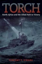Torch: North Africa and the Allied Path to Victory by Vincent Ohara: New