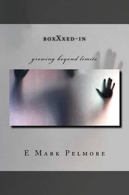 boxXxed-in: growing beyond limits by E. Mark Pelmore (English) Paperback Book