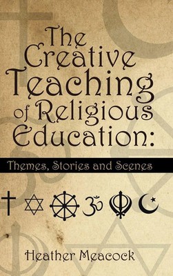 The Creative Teaching of Religious Education | Themes, Stories and Scenes | Buch