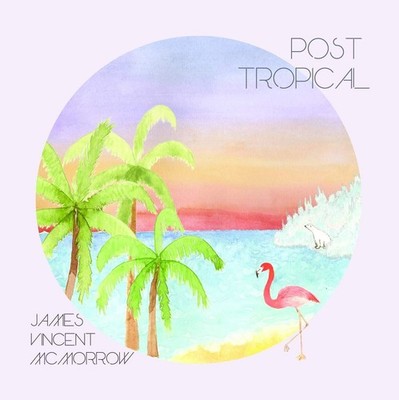 Post Tropical Mcmorrow, James Vincent: