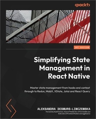 Simplifying State Management in React Native: Master state management from hooks