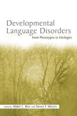 Developmental Language Disorders: From Phenotypes to Etiologies by Rice: Used