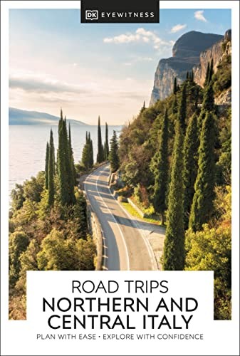 DK Eyewitness Road Trips Northern & Central Italy: plan with ease, explore with