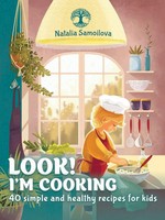 Look! I'm Cooking 40 Simple And Healthy Recipes For Kids Natalia Samoilova Buch