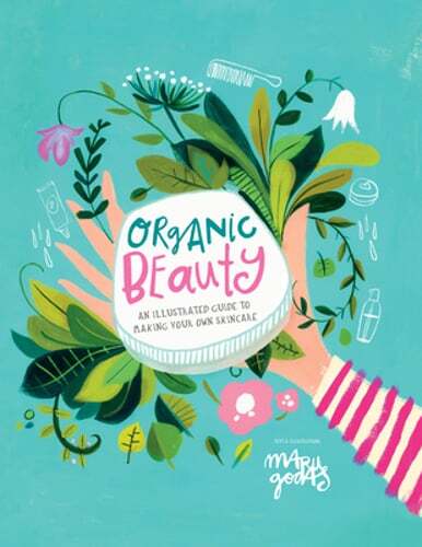 Organic Beauty Skincare DIY Guide by Maru Godas with Illustrations