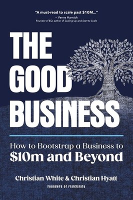 The Good Business: How to Bootstrap a Business to $10m and Beyond Paperback