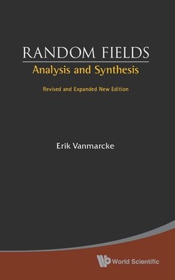 Random Fields: Analysis And Synthesis (Revised And Expanded New Edition) by Erik