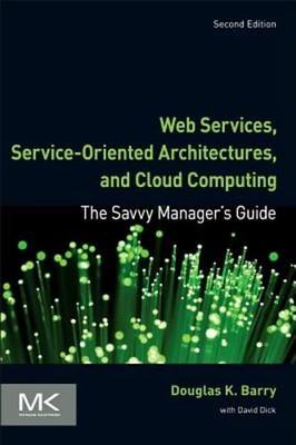 Web Services, Service-Oriented Architectures, and Cloud Computing: The Savvy