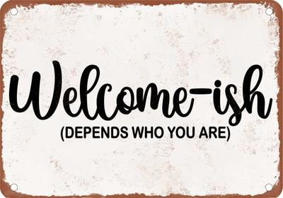 #ad Metal Sign Welcome Ish Depends on Who You Are 2 Vintage Rusty Look $19.95
