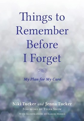 Things To Remember Before I Forget: My Plan for My Care by Tucker