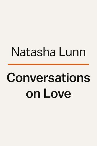 Conversations on Love: Lovers, Strangers, Parents, Friends, Endings,  Beginnings