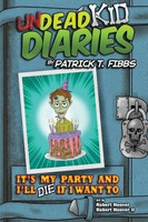It's My Party And I'll Die If I Want To | Undead Kid Diaries | Patrick T Fibbs