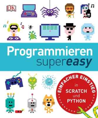 Programmieren SuperEasy: Scratch & Python für Kinder ab 10 Jahren