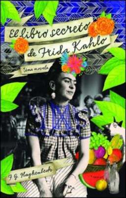 El Libro Secreto de Frida Kahlo by F G Haghenbeck: Used
