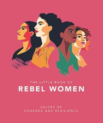 Das kleine Buch der rebellischen Frauen: Stimmen des Mutes und der Widerstandsfähigkeit von Orange Hipp