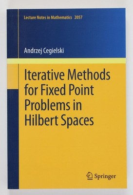 Iterative Methods for Fixed Point Problems in Hilbert Spaces (Lecture Notes in M