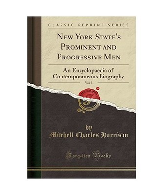 New York State's Prominent and Progressive Men, Vol. 3: An Encyclopaedia of Cont