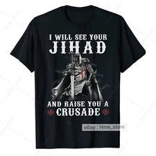 Knight Templar T-Shirt See Your Jihad Raise A Crusade Christian Warrior Of God