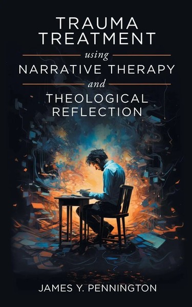 Trauma Treatment Using Narrative Therapy And Theological Reflection. Pennington-image