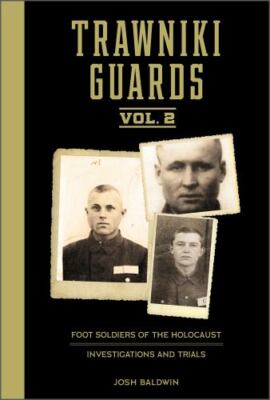 Trawniki Guards: Foot Soldiers of the Holocaust: Vol. 2, Investigations and Tria