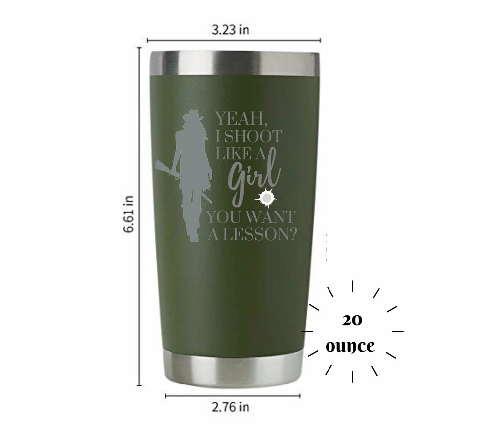 Tumbler Yeah I Shoot Like a Girl Want a Lesson ENGRAVED Insulated 20 oz