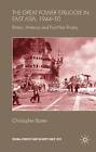 The Great Power Struggle in East Asia, 1944-50: Britain, America and Post-War Rivalry by Christopher Baxter (Hardback, 2009)