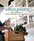 Urban Pantry : Tips and Recipes for a Thrifty, Sustainable and Seasonal Kitchen by Amy Pennington (2010, Paperback)