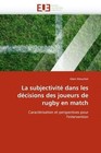 La subjectivité dans les décisions des joueurs de rugby en match von Alain Mouchet (2010, Taschenbuch)