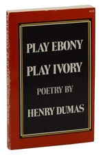 Play Ebony Play Ivory by HENRY DUMAS ~ First Edition 1974 1st Printing in Wraps