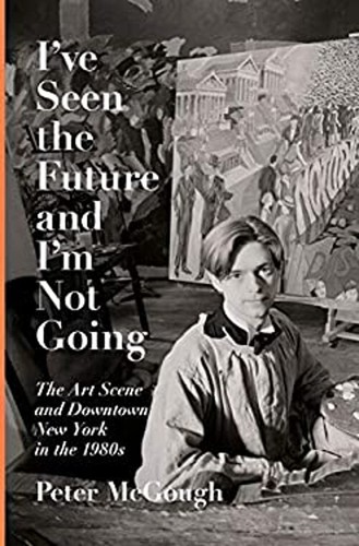 I've Seen the Future and I'm Not Going : The Art Scene and Downto