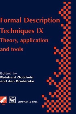 Formal Description Techniques IX: Theory, application and tools by R. Gotzhein (