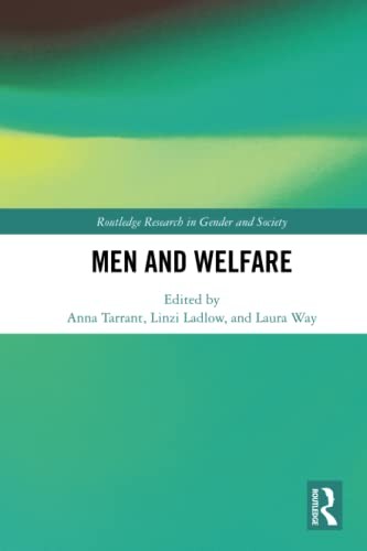 Men and Welfare (Routledge Research in Gender a, Tarrant, Way, Ladlow..