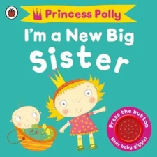 Princess Polly I Am a New Big Sister - Board book By Ladybird - VERY GOOD