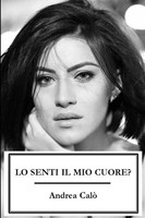 Andrea Calo' | LO Senti IL MIO Cuore? (Brossura Crema) | Taschenbuch (2014)