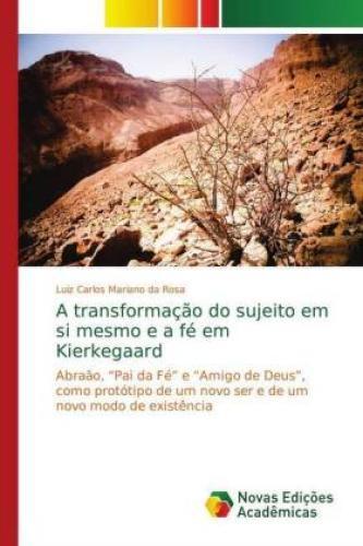 A Transformação Do Sujeito Em Si Mesmo E A Fé Em Kierkegaard Abraão,