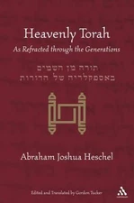 Heavenly Torah: As Refracted through the Generations, Tucker, Gordon,Heschel, Ab