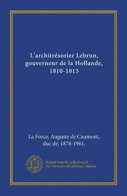 L'ARCHITRESORIER LEBRUN, GOUVERNEUR DE LA HOLLANDE, By La Auguste De VG