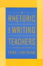 A Rhetoric for Writing Teachers - Paperback By Lindemann, Erika - VERY GOOD