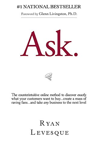 Ask: The Counterintuitive Online Method to Discover Exactly... - Ryan Levesque