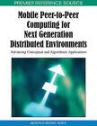 Mobile Peer-to-peer Computing for Next Generation Distributed Environments: Advancing Conceptual and Algorithmic Applications by Boon-Chong Seet (Hardback, 2009)