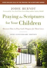 Praying the Scriptures for Your Children 20th Anniversary Edition: Discover How