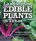 Landscaping with Edible Plants in Texas: Design and Cultivation by Cheryl Beesley (Paperback, 2015)
