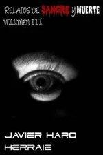 Relatos de Sangre Y Muerte Volumen III by Javier Haro Herraiz (Spanish) Paperbac