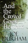 And the Crowd Goes Berserk by Joe Durham (Paperback / softback, 2010)