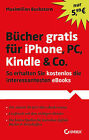 Bucher Gratis Fur iPhone, PC, Kindle & Co.: So Erhalten Sie Kostenlos Die Interessantesten eBooks by Maximilian Buckstern (Paperback, 2011)