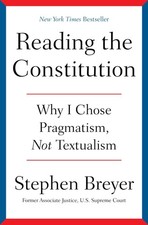 Reading the Constitution: Why I Chose Pragmatism, Not Textualism